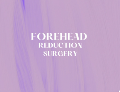 Forehead Reduction Surgery: A Guide to Procedure, Recovery, and Results